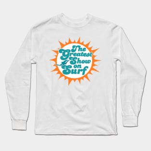 The Greatest Show on Surf Long Sleeve T-Shirt